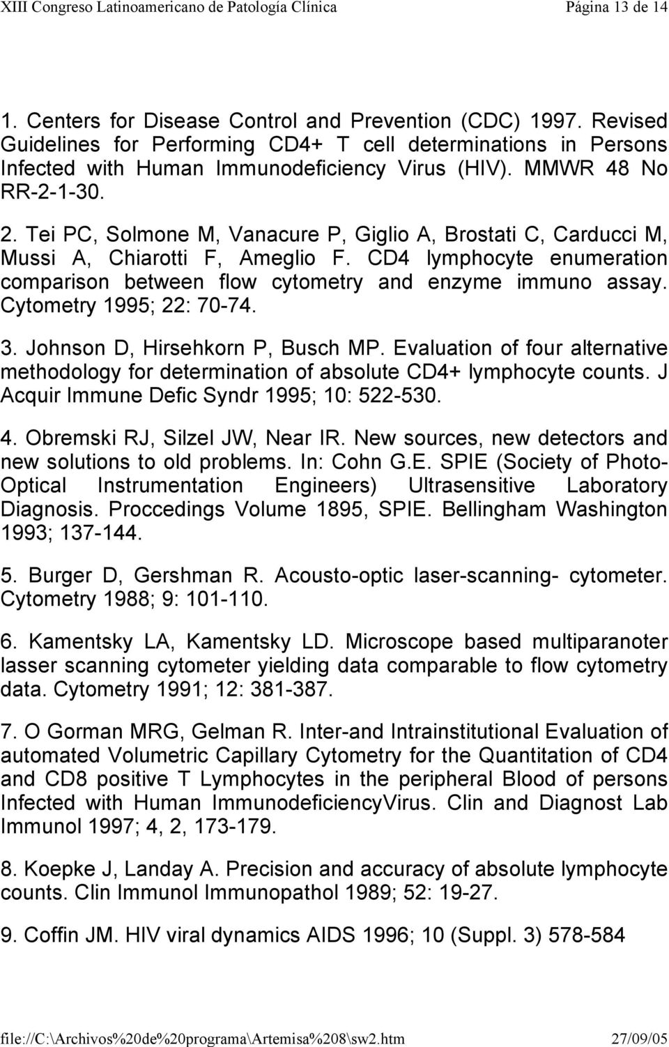 CD4 lymphocyte enumeration comparison between flow cytometry and enzyme immuno assay. Cytometry 1995; 22: 70-74. 3. Johnson D, Hirsehkorn P, Busch MP.