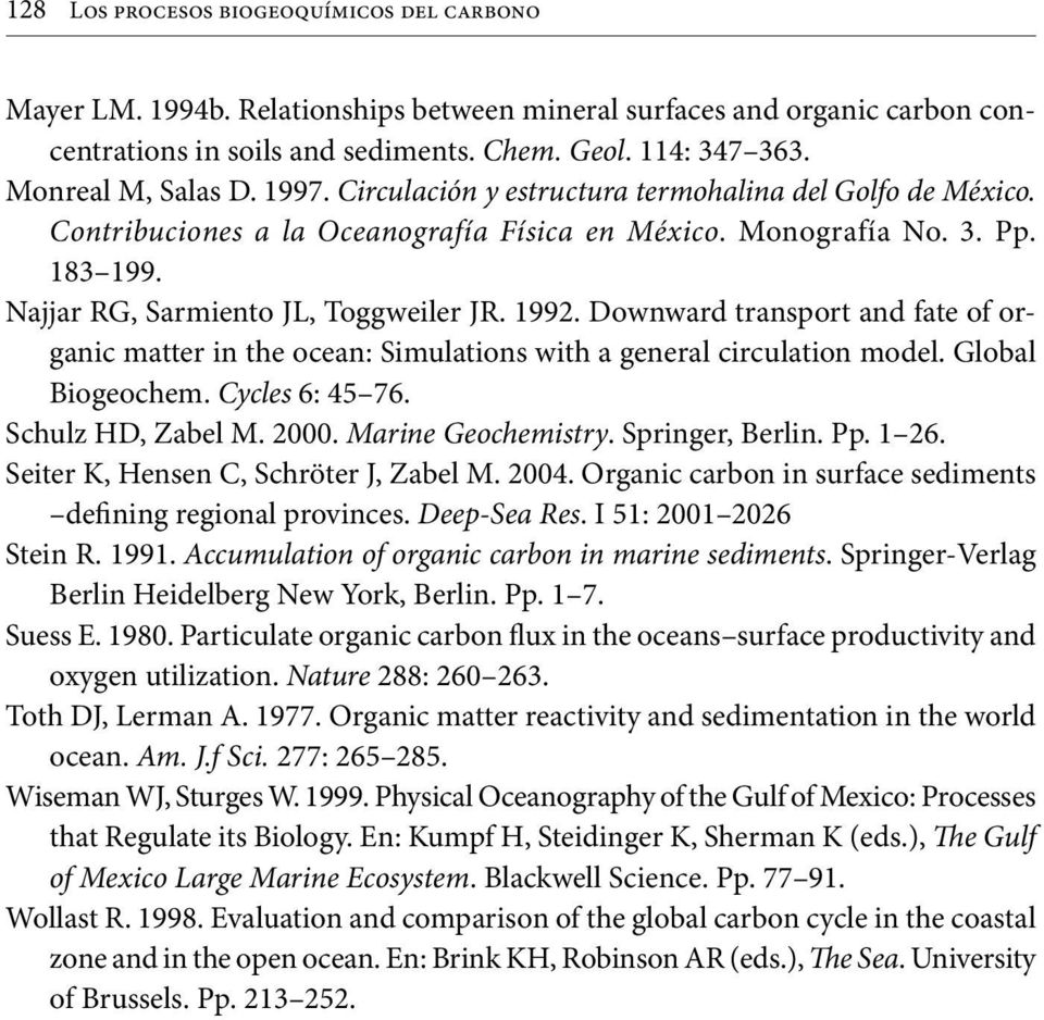 Najjar RG, Sarmiento JL, Toggweiler JR. 1992. Downward transport and fate of organic matter in the ocean: Simulations with a general circulation model. Global Biogeochem. Cycles 6: 45 76.