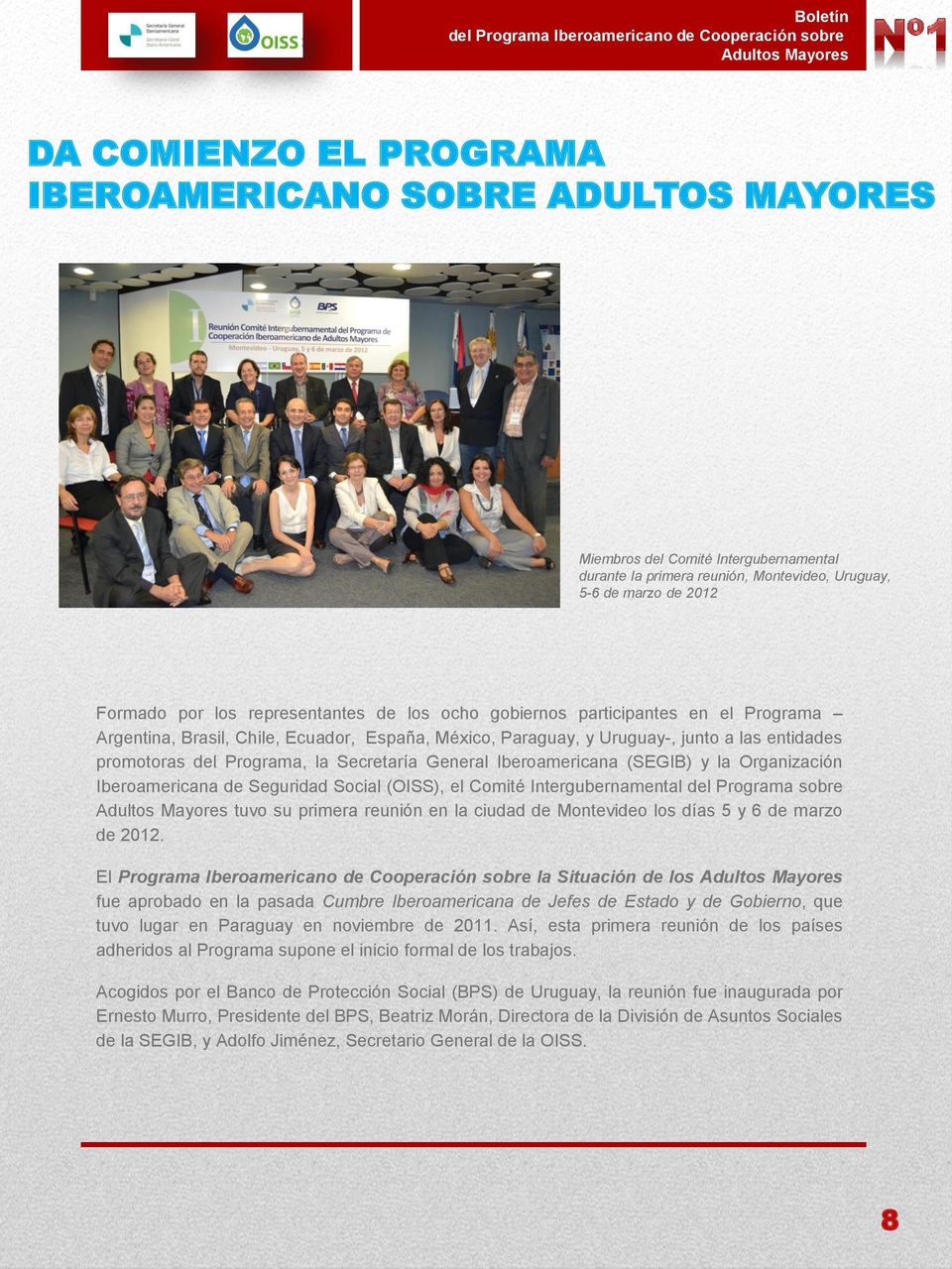 General Iberoamericana (SEGIB) y la Organización Iberoamericana de Seguridad Social (OISS), el Comité Intergubernamental del Programa sobre tuvo su primera reunión en la ciudad de Montevideo los días