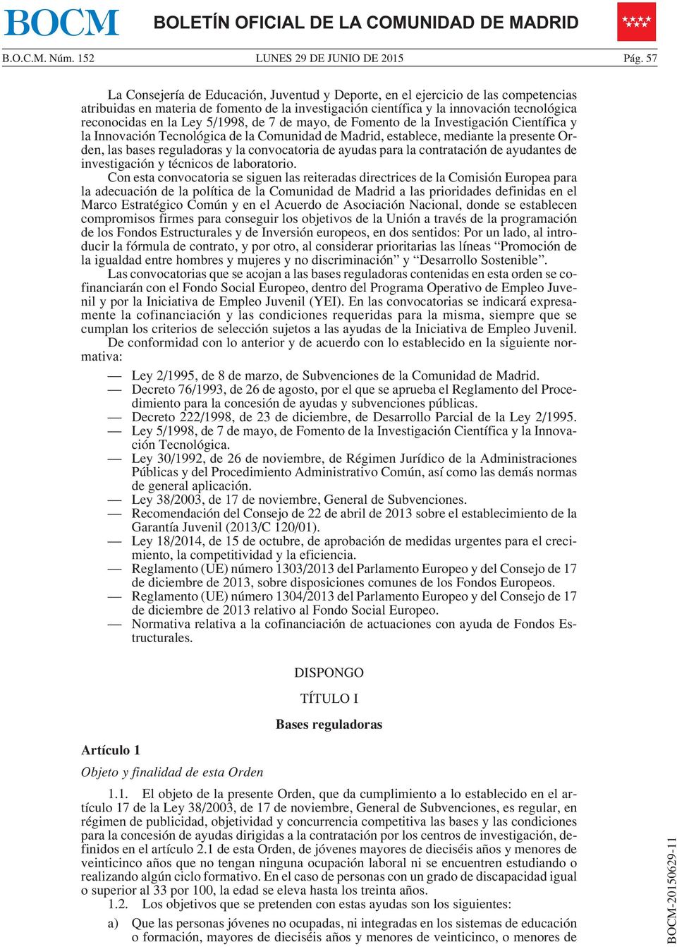 Ley 5/1998, de 7 de mayo, de Fomento de la Investigación Científica y la Innovación Tecnológica de la Comunidad de Madrid, establece, mediante la presente Orden, las bases reguladoras y la