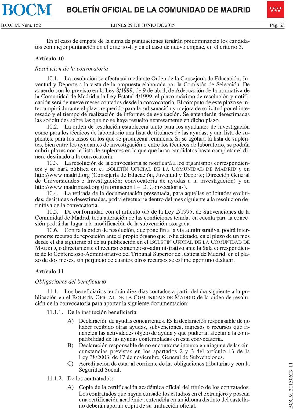 Artículo 10 Resolución de la convocatoria 10.1. La resolución se efectuará mediante Orden de la Consejería de Educación, Juventud y Deporte a la vista de la propuesta elaborada por la Comisión de Selección.