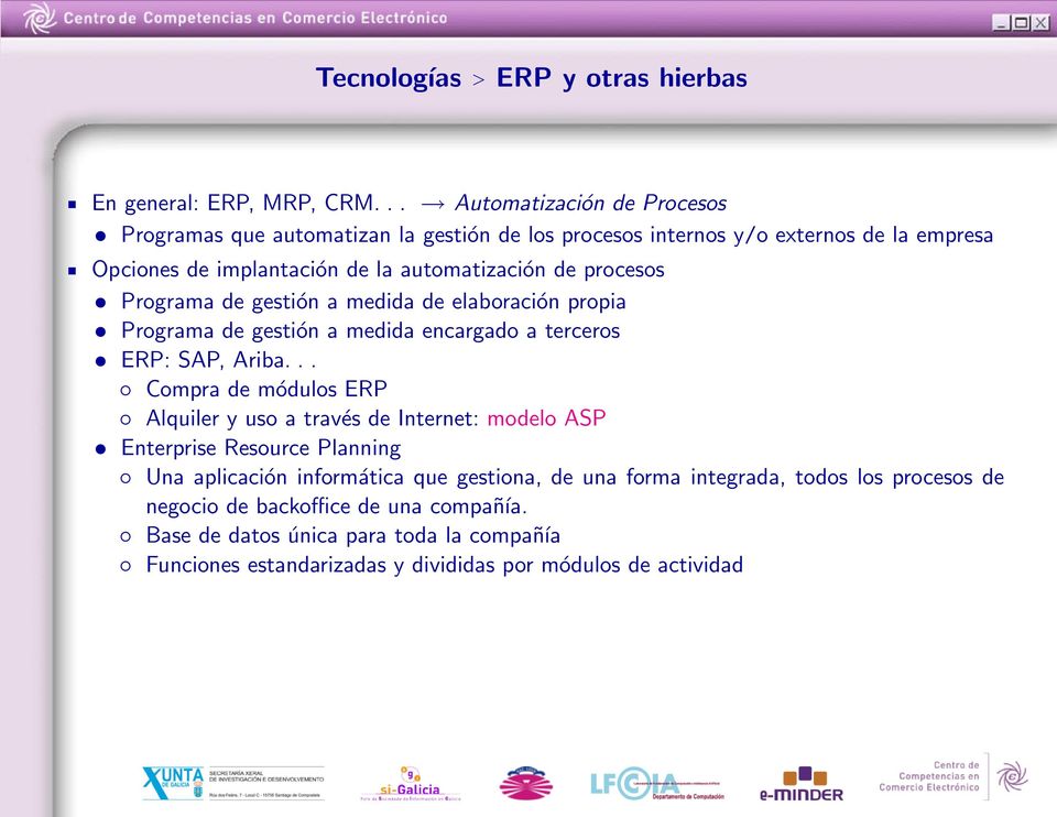 procesos Programa de gestión a medida de elaboración propia Programa de gestión a medida encargado a terceros ERP: SAP, Ariba.