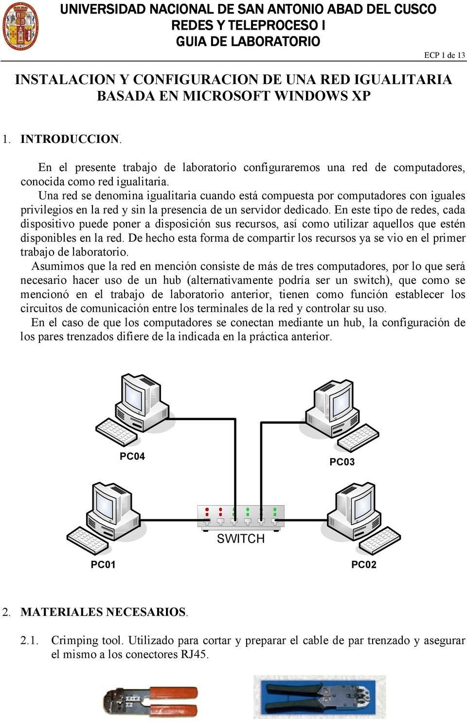 Una red se denomina igualitaria cuando está compuesta por computadores con iguales privilegios en la red y sin la presencia de un servidor dedicado.