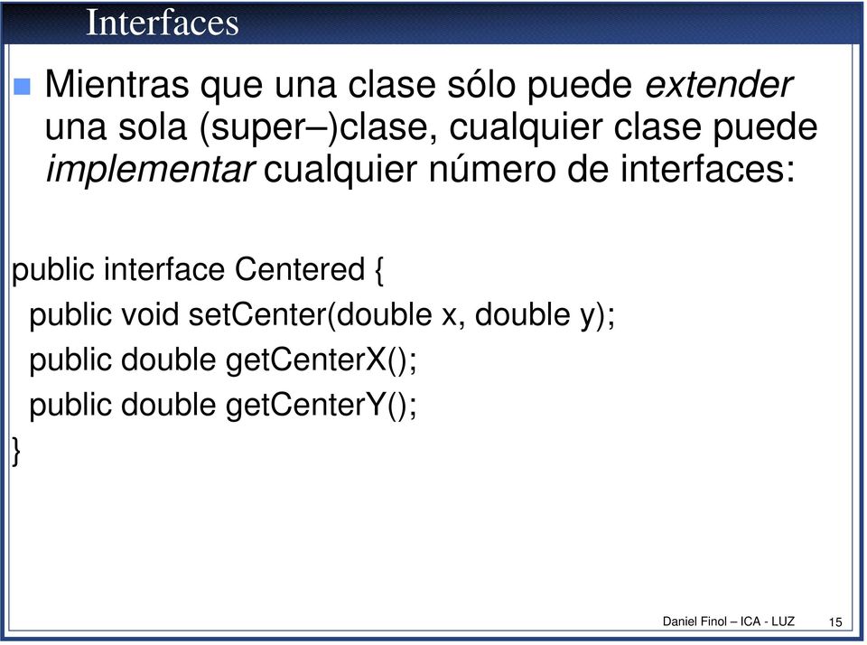 interfaces: public interface Centered { public void setcenter(double