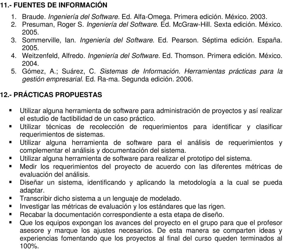; Suárez, C. Sistemas de Información. Herramientas prácticas para la gestión empresarial. Ed. Ra-ma. Segunda edición. 2006. 12.