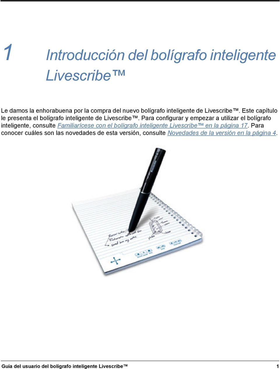 Para configurar y empezar a utilizar el bolígrafo inteligente, consulte Familiarícese con el bolígrafo inteligente Livescribe