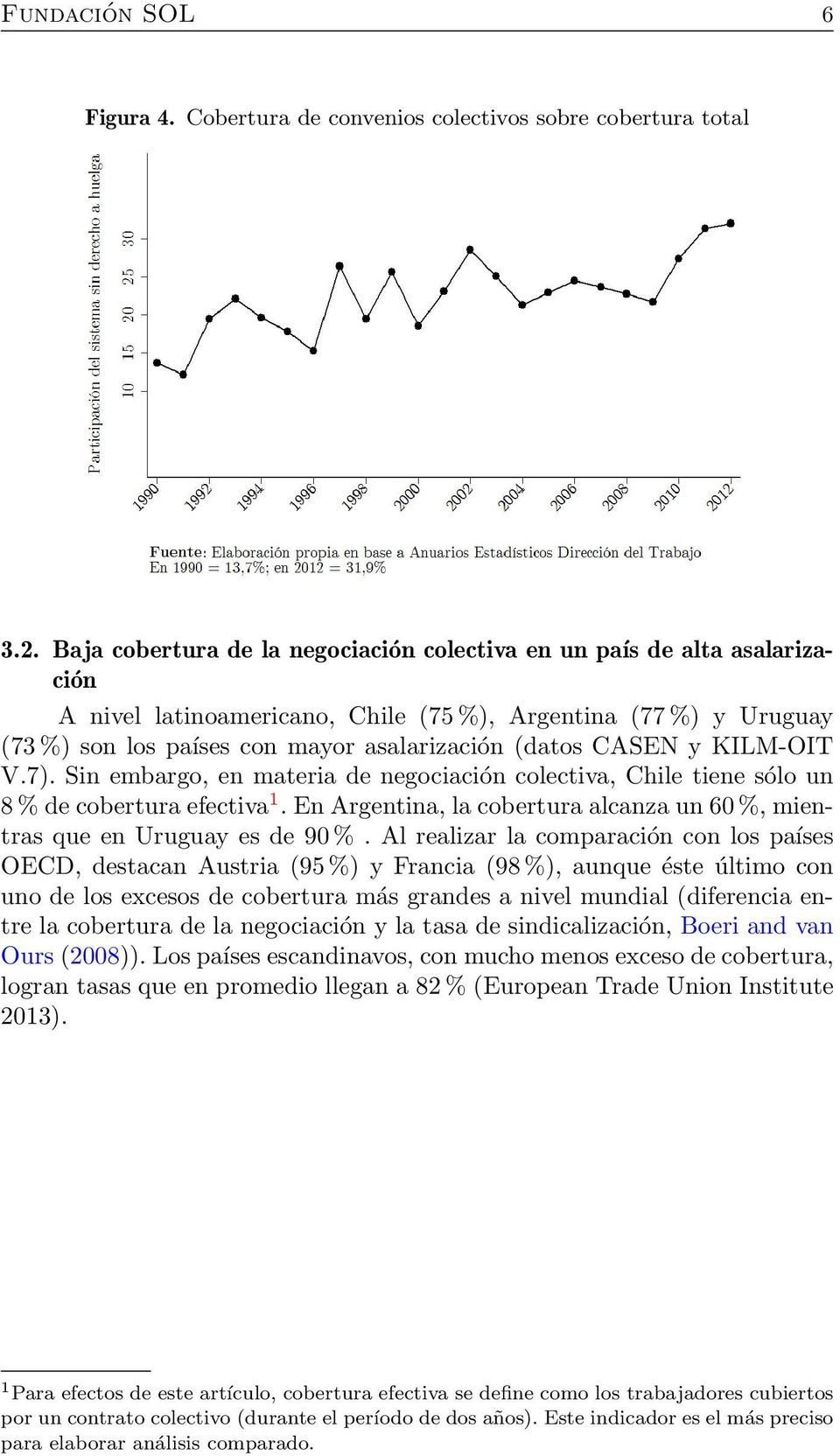 CASEN y KILM-OIT V.7). Sin embargo, en materia de negociación colectiva, Chile tiene sólo un 8 % de cobertura efectiva 1.