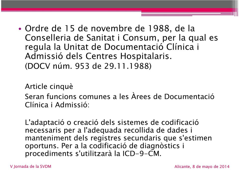 1988) Article cinquè Seran funcions comunes a les Àrees de Documentació Clínica i Admissió: L'adaptació o creació dels sistemes