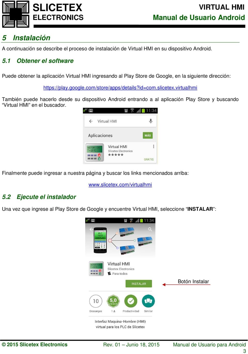 id=com.slicetex.virtualhmi También puede hacerlo desde su dispositivo Android entrando a al aplicación Play Store y buscando Virtual HMI en el buscador.