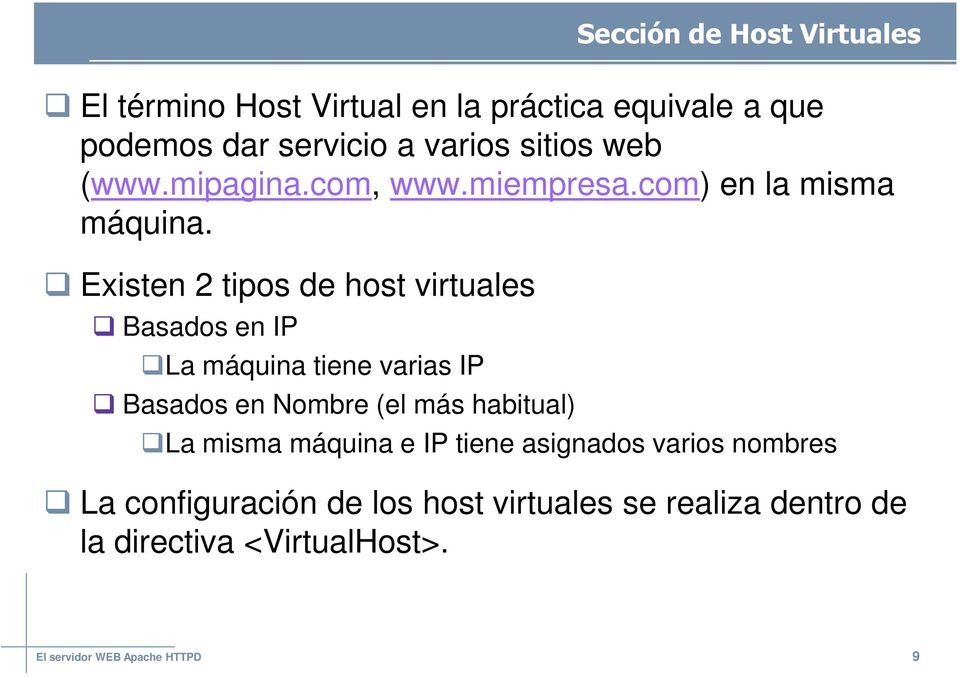 Existen 2 tipos de host virtuales Basados en IP La máquina tiene varias IP Basados en Nombre (el más habitual) La