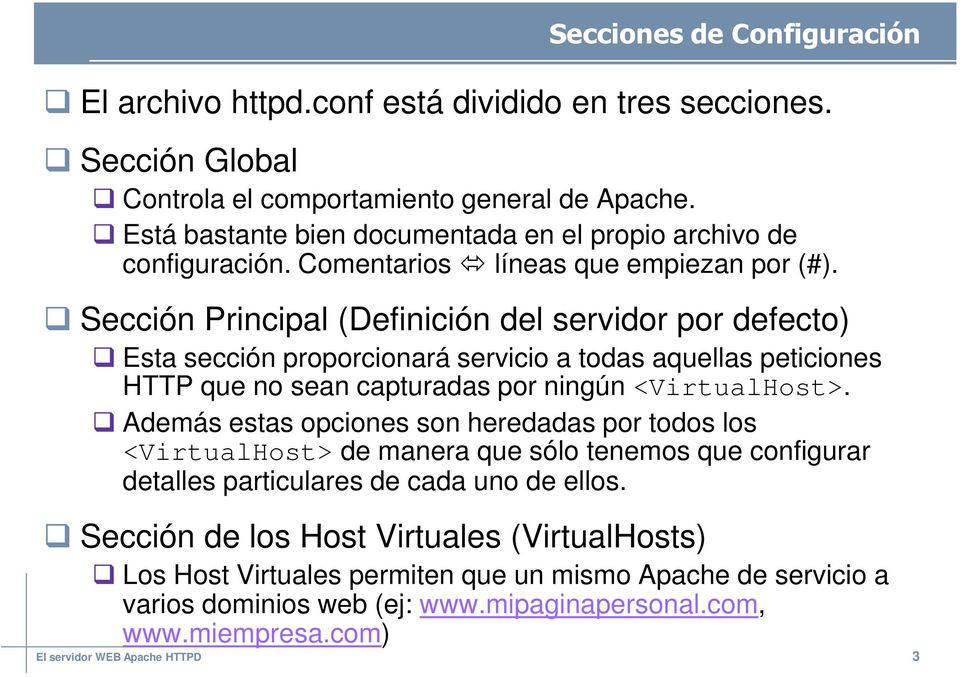 Sección Principal (Definición del servidor por defecto) Esta sección proporcionará servicio a todas aquellas peticiones HTTP que no sean capturadas por ningún <VirtualHost>.