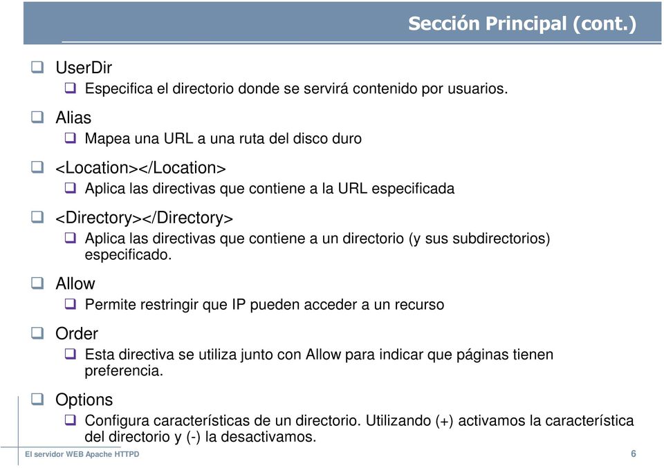 Principal (cont.) Aplica las directivas que contiene a un directorio (y sus subdirectorios) especificado.