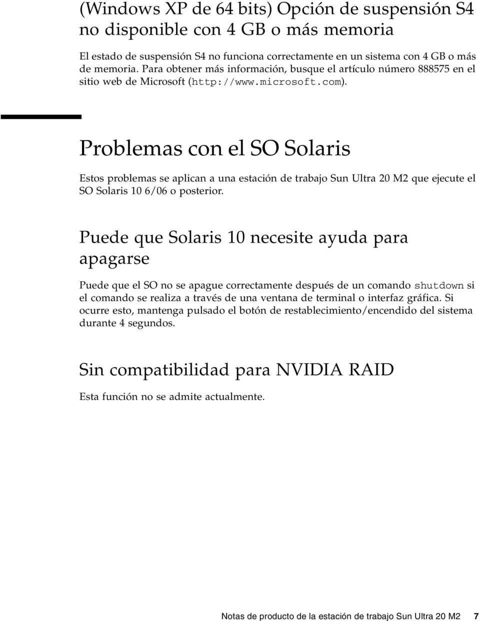Problemas con el SO Solaris Estos problemas se aplican a una estación de trabajo Sun Ultra 20 M2 que ejecute el SO Solaris 10 6/06 o posterior.