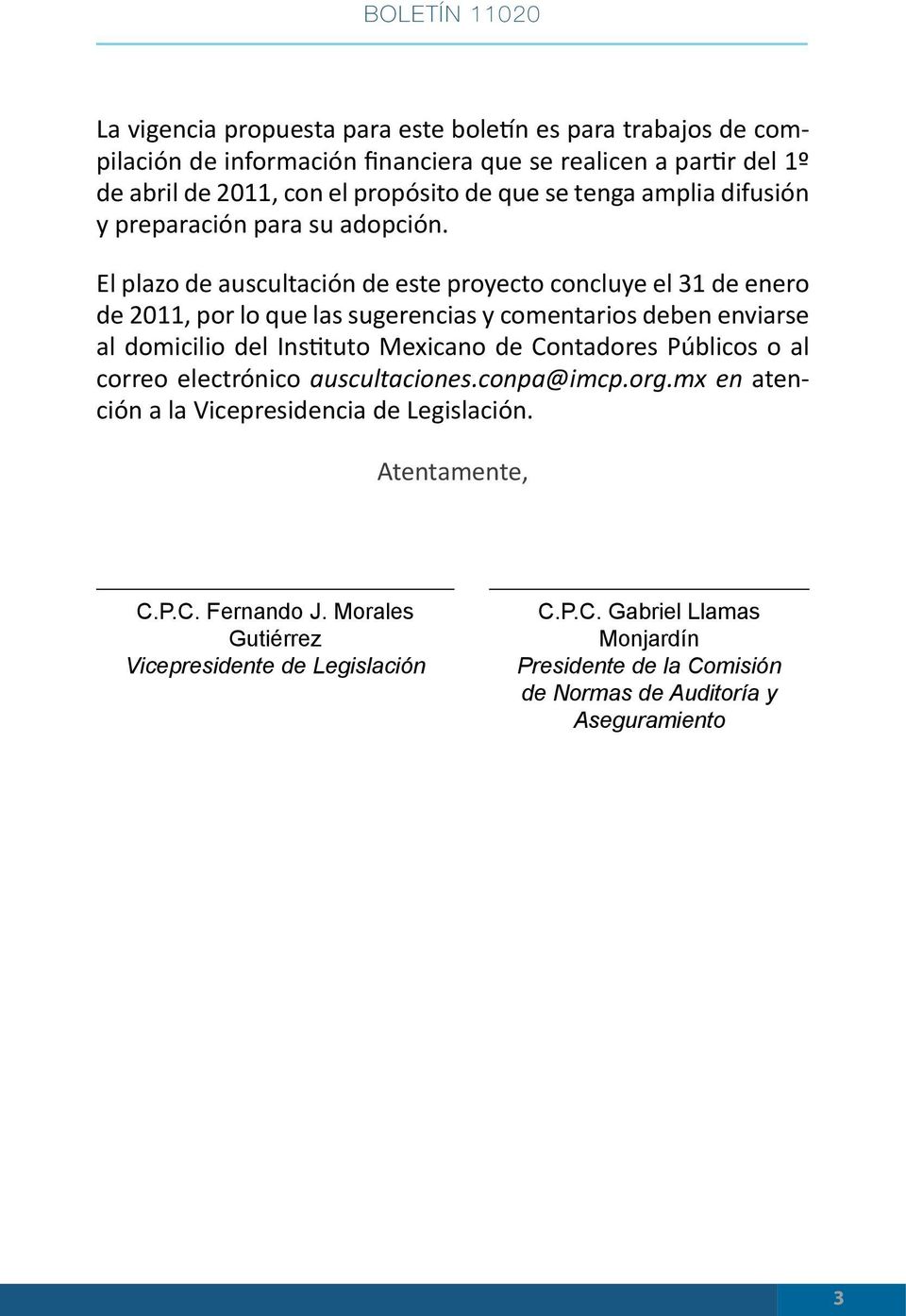El plazo de auscultación de este proyecto concluye el 31 de enero de 2011, por lo que las sugerencias y comentarios deben enviarse al domicilio del Instituto Mexicano de