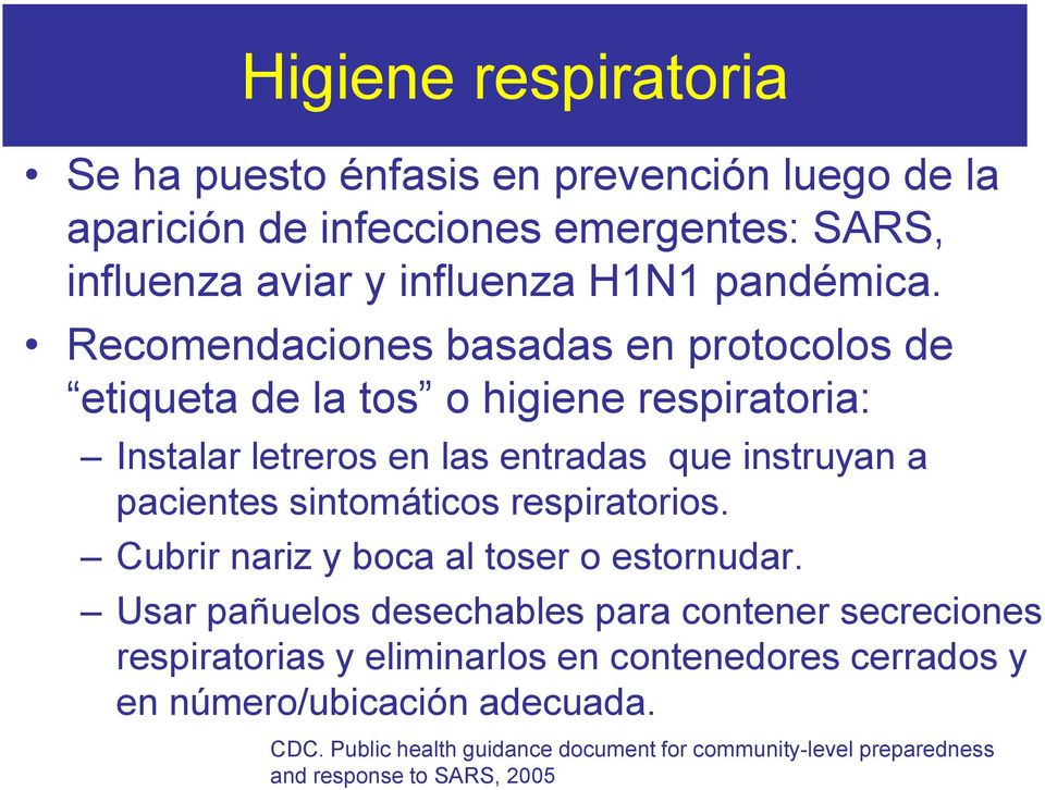 Recomendaciones basadas en protocolos de etiqueta de la tos o higiene respiratoria: Instalar letreros en las entradas que instruyan a pacientes