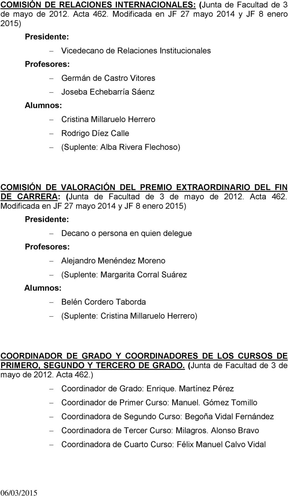 Alba Rivera Flechoso) COMISIÓN DE VALORACIÓN DEL PREMIO EXTRAORDINARIO DEL FIN DE CARRERA: (Junta de Facultad de 3 de mayo de 2012. Acta 462.