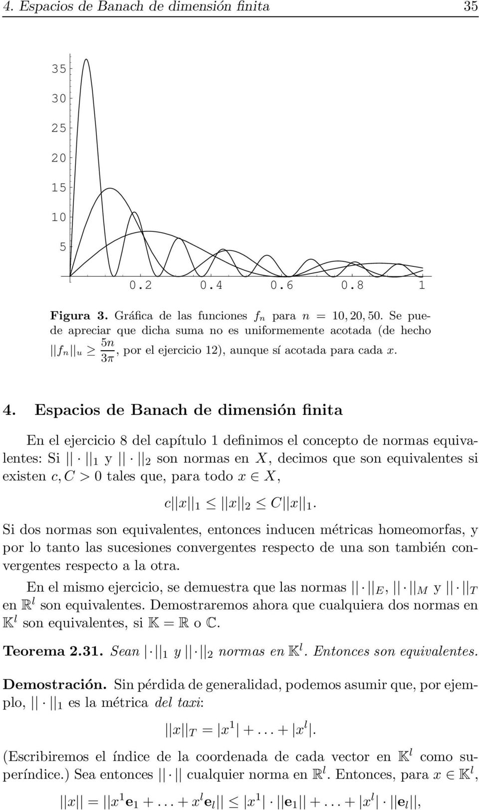 Espacios de Banach de dimensión finita En el ejercicio 8 del capítulo 1 definimos el concepto de normas equivalentes: Si 1 y 2 son normas en X, decimos que son equivalentes si existen c,c > 0 tales