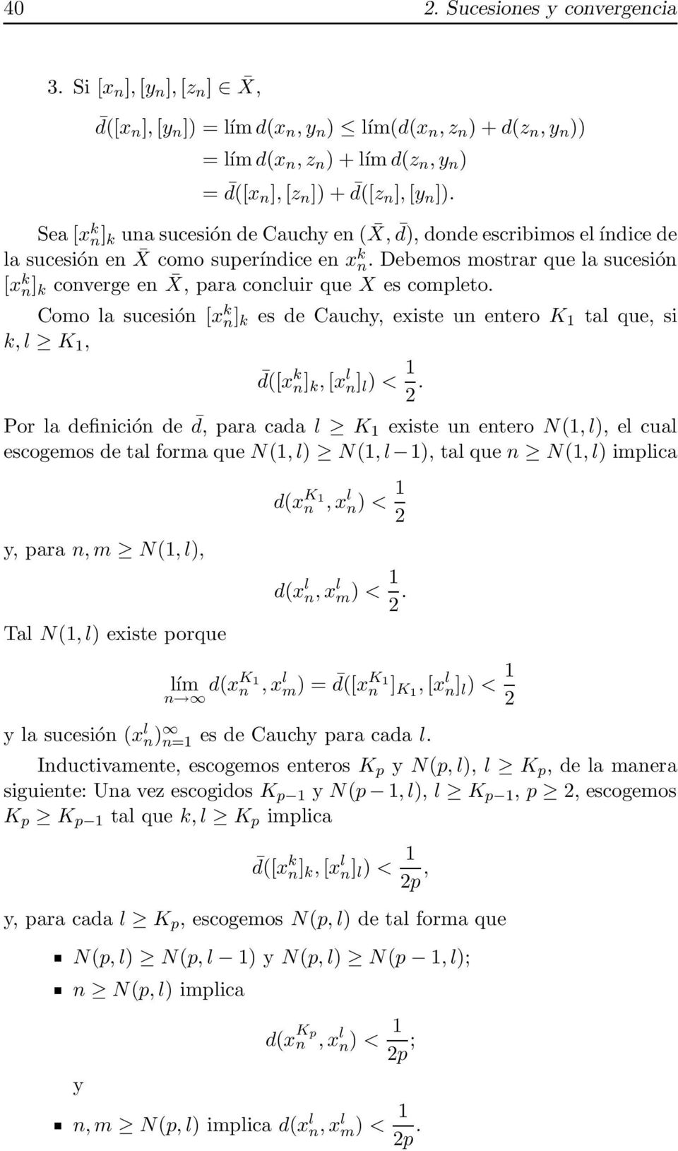 Sea [x k n] k una sucesión de Cauchy en ( X, d), donde escribimos el índice de la sucesión en X como superíndice en x k n.