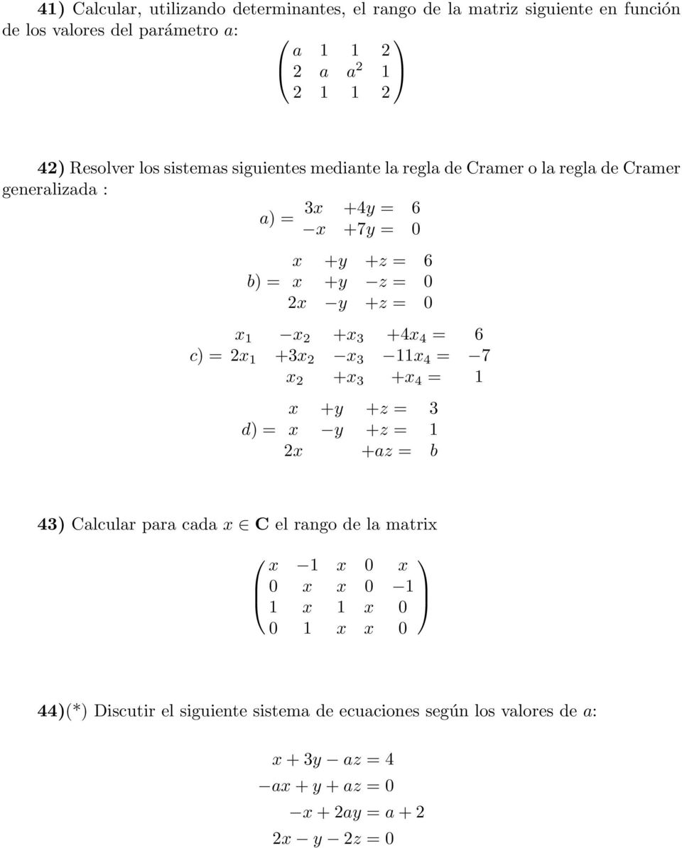 x 2 +x 3 +4x 4 = 6 2x 1 +3x 2 x 3 11x 4 = 7 x 2 +x 3 +x 4 = 1 d) = x +y +z = 3 x y +z = 1 2x +az = b 43) Calcular para cada x C el rango de la matrix x 1 x 0 x