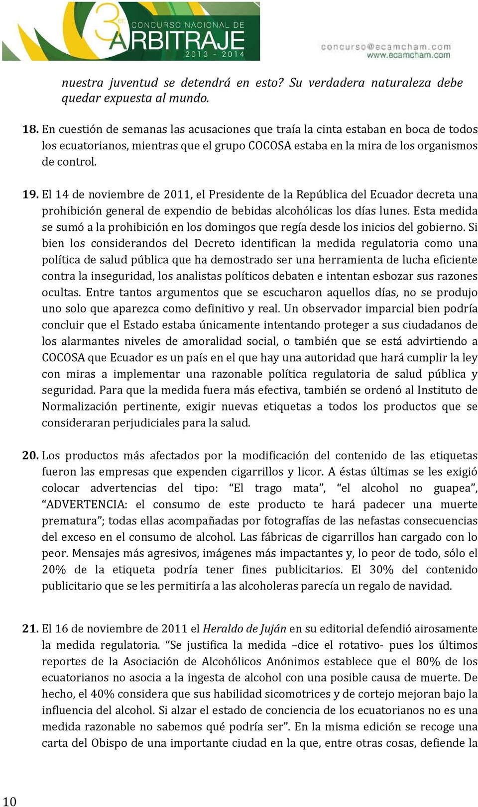 El 14 de nviembre de 2011,, el Presidente de la República del Ecuadr decreta una prhibición general de expendi de bebidas alchólicas ls días lunes.