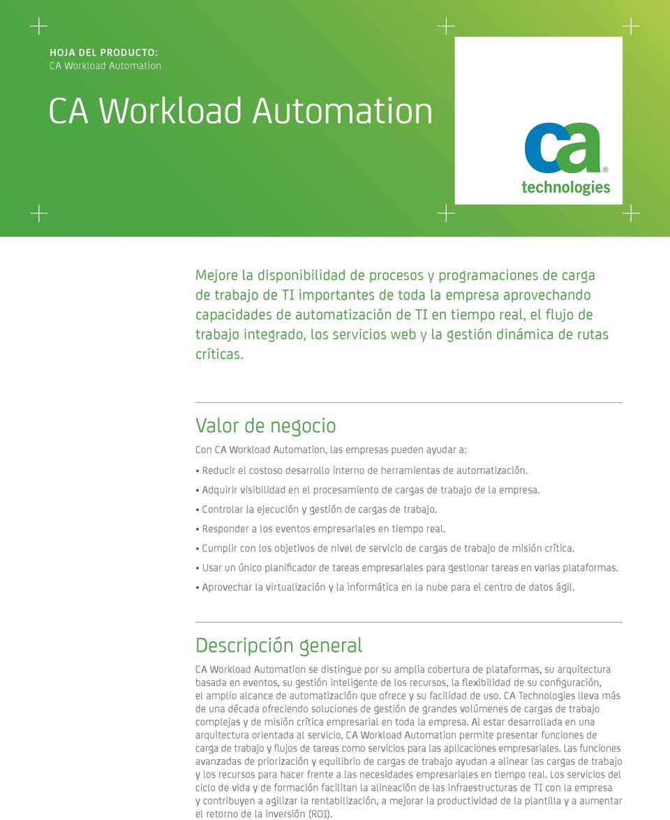 Valor de negocio Con CA Workload Automation, las empresas pueden ayudar a: Reducir el costoso desarrollo interno de herramientas de automatización.