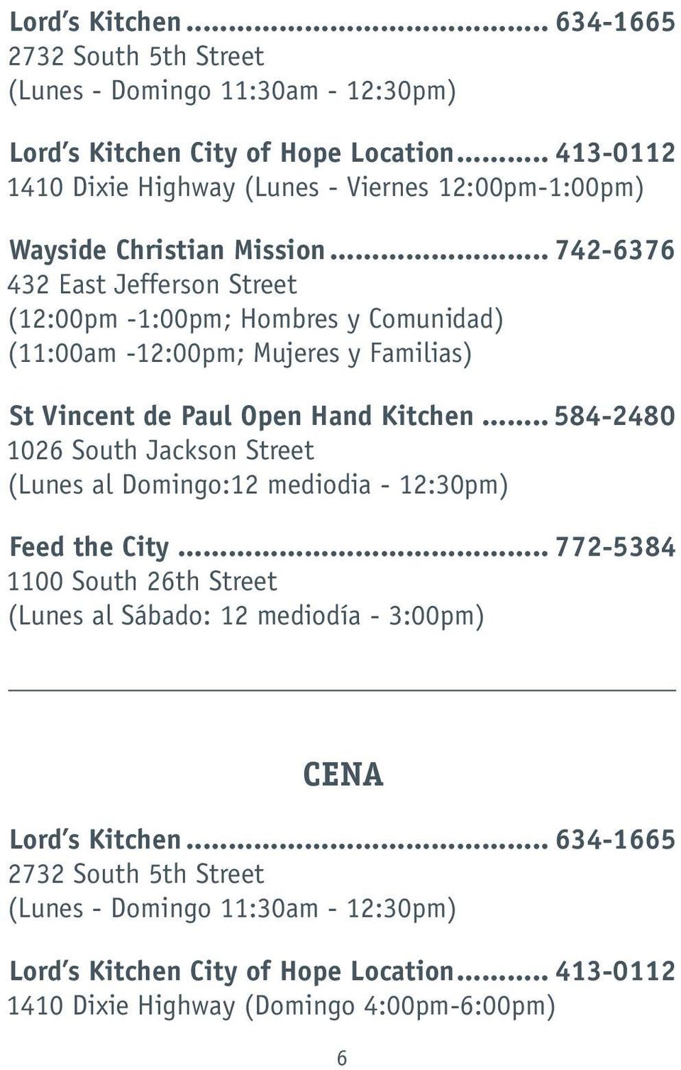 .. 742-6376 432 East Jefferson Street (12:00pm -1:00pm; Hombres y Comunidad) (11:00am -12:00pm; Mujeres y Familias) St Vincent de Paul Open Hand Kitchen.