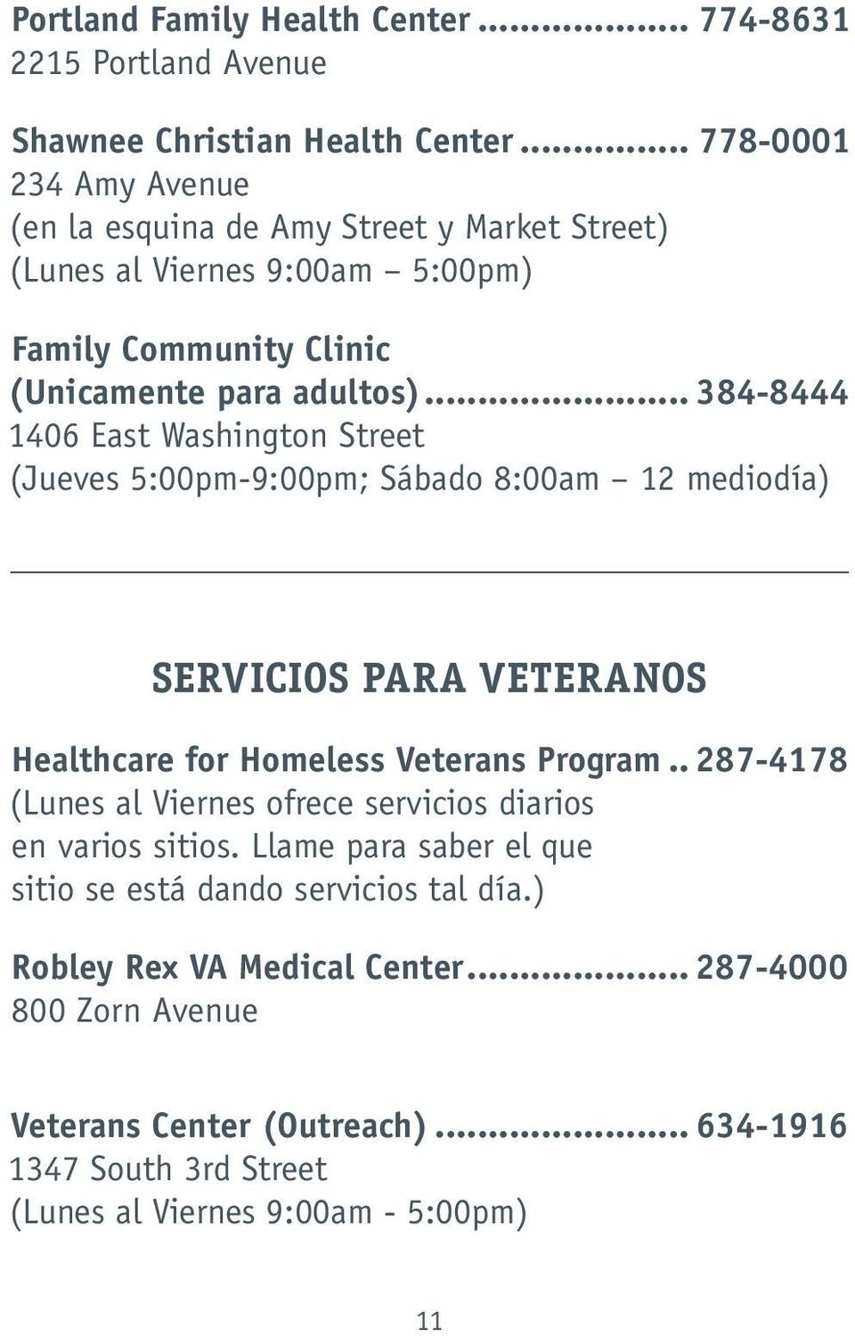 .. 384-8444 1406 East Washington Street (Jueves 5:00pm-9:00pm; Sábado 8:00am 12 mediodía) SERVICIOS PARA VETERANOS Healthcare for Homeless Veterans Program.