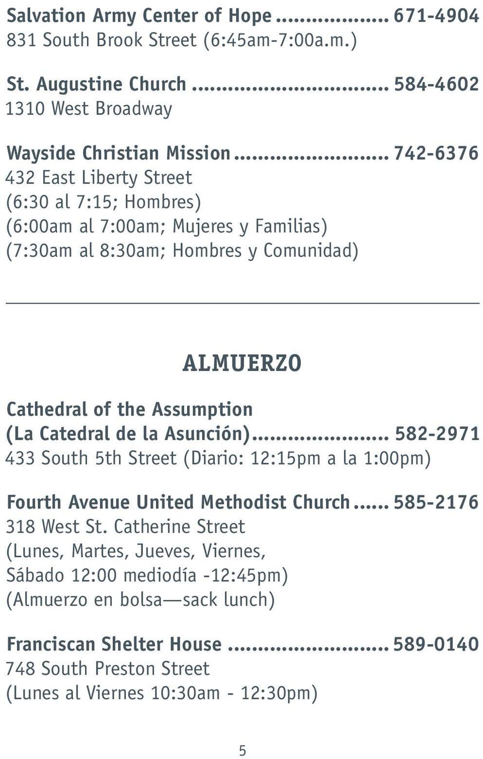 (La Catedral de la Asunción)... 582-2971 433 South 5th Street (Diario: 12:15pm a la 1:00pm) Fourth Avenue United Methodist Church... 585-2176 318 West St.