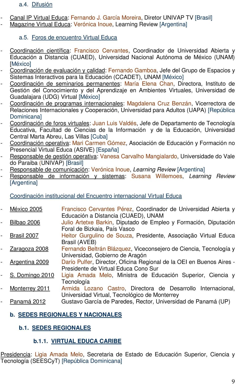 [México] - Coordinación de evaluación y calidad: Fernando Gamboa, Jefe del Grupo de Espacios y Sistemas Interactivos para la Educación (CCADET), UNAM [México] - Coordinación de seminarios
