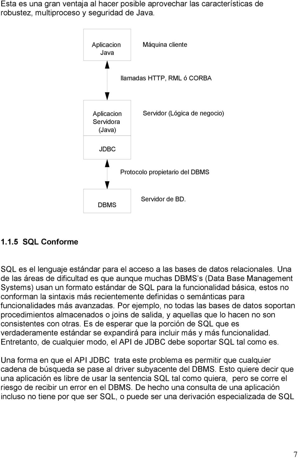 1.5 SQL Conforme SQL es el lenguaje estándar para el acceso a las bases de datos relacionales.