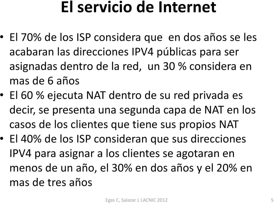 una segunda capa de NAT en los casos de los clientes que tiene sus propios NAT El 40% de los ISP consideran que sus direcciones