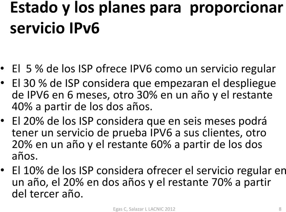 El 20% de los ISP considera que en seis meses podrá tener un servicio de prueba IPV6 a sus clientes, otro 20% en un año y el restante 60% a