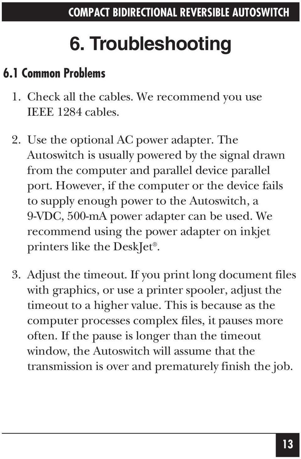 However, if the computer or the device fails to supply enough power to the Autoswitch, a 9-VDC, 500-mA power adapter can be used.