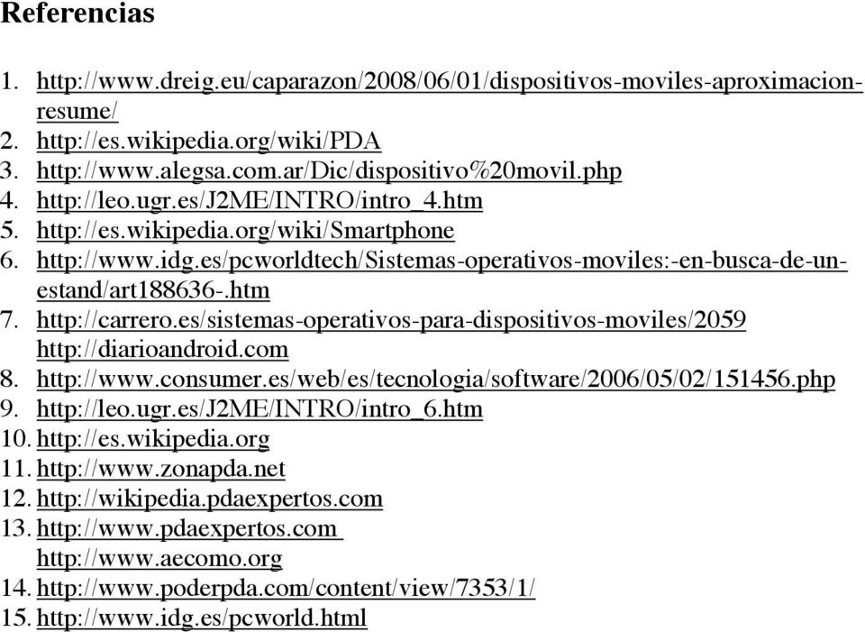 es/sistemas-operativos-para-dispositivos-moviles/2059 http://diarioandroid.com 8. http://www.consumer.es/web/es/tecnologia/software/2006/05/02/151456.php 9. http://leo.ugr.es/j2me/intro/intro_6.