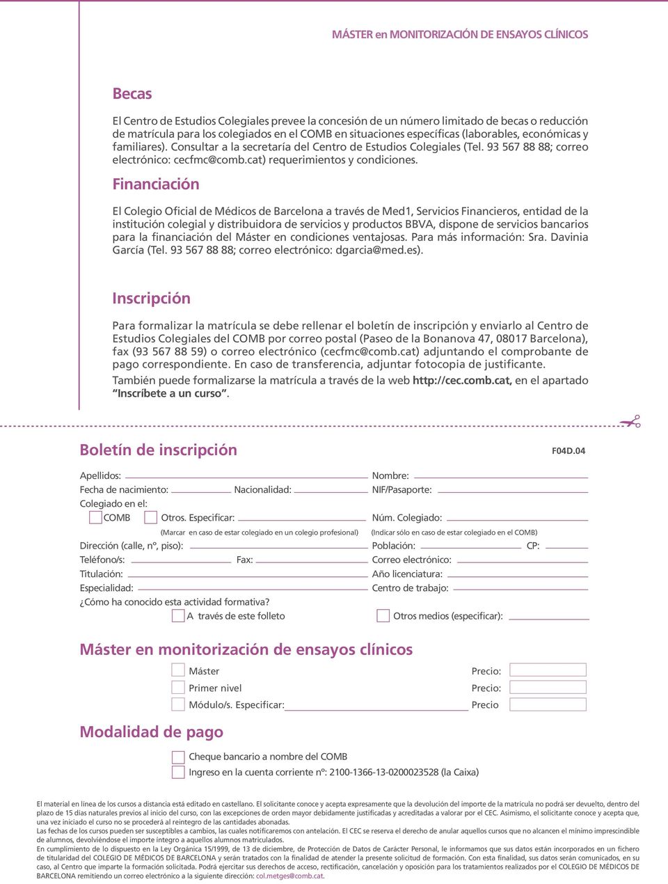 Financiación El Colegio Oficial de Médicos de Barcelona a través de Med1, Servicios Financieros, entidad de la institución colegial y distribuidora de servicios y productos BBVA, dispone de servicios