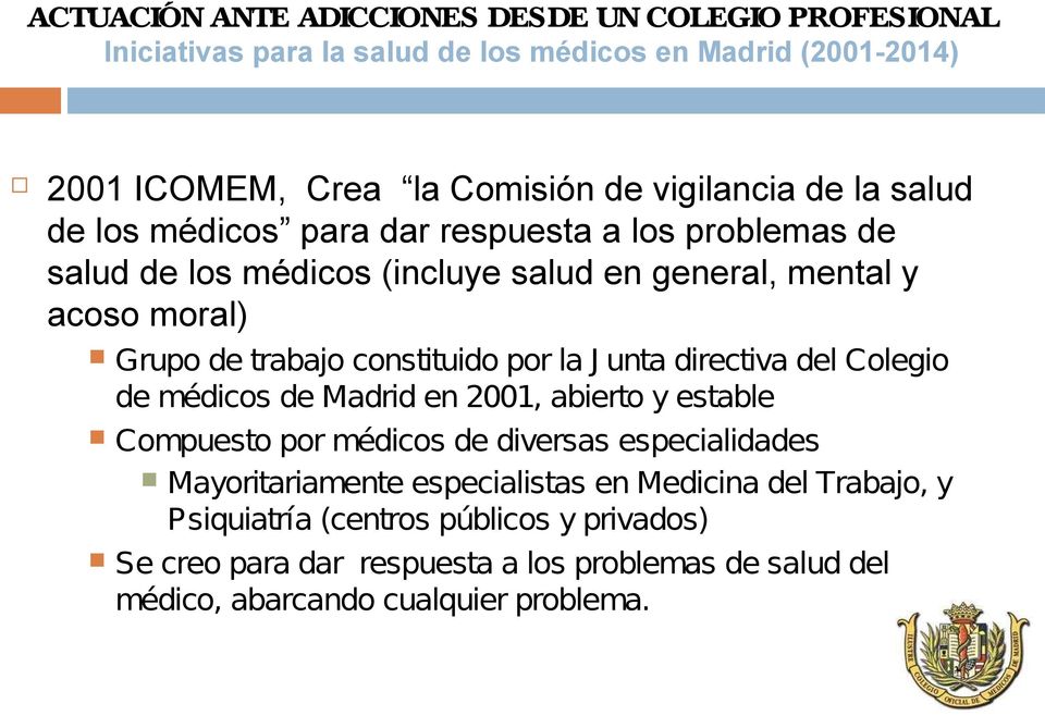 directiva del Colegio de médicos de Madrid en 2001, abierto y estable Compuesto por médicos de diversas especialidades Mayoritariamente especialistas