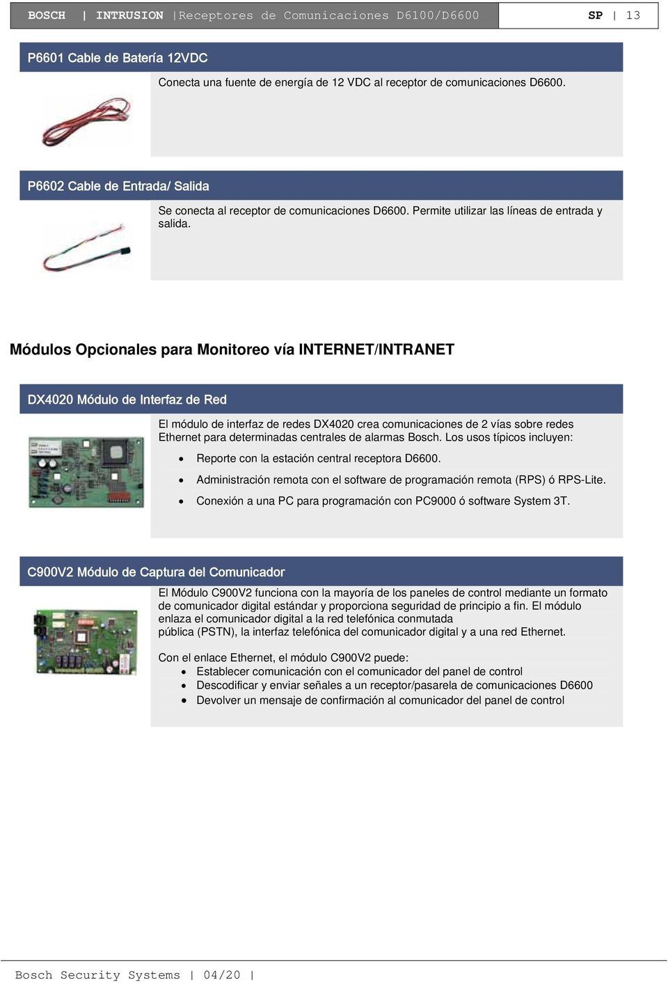 Módulos Opcionales para Monitoreo vía INTERNET/INTRANET DX4020 Módulo de Interfaz de Red El módulo de interfaz de redes DX4020 crea comunicaciones de 2 vías sobre redes Ethernet para determinadas