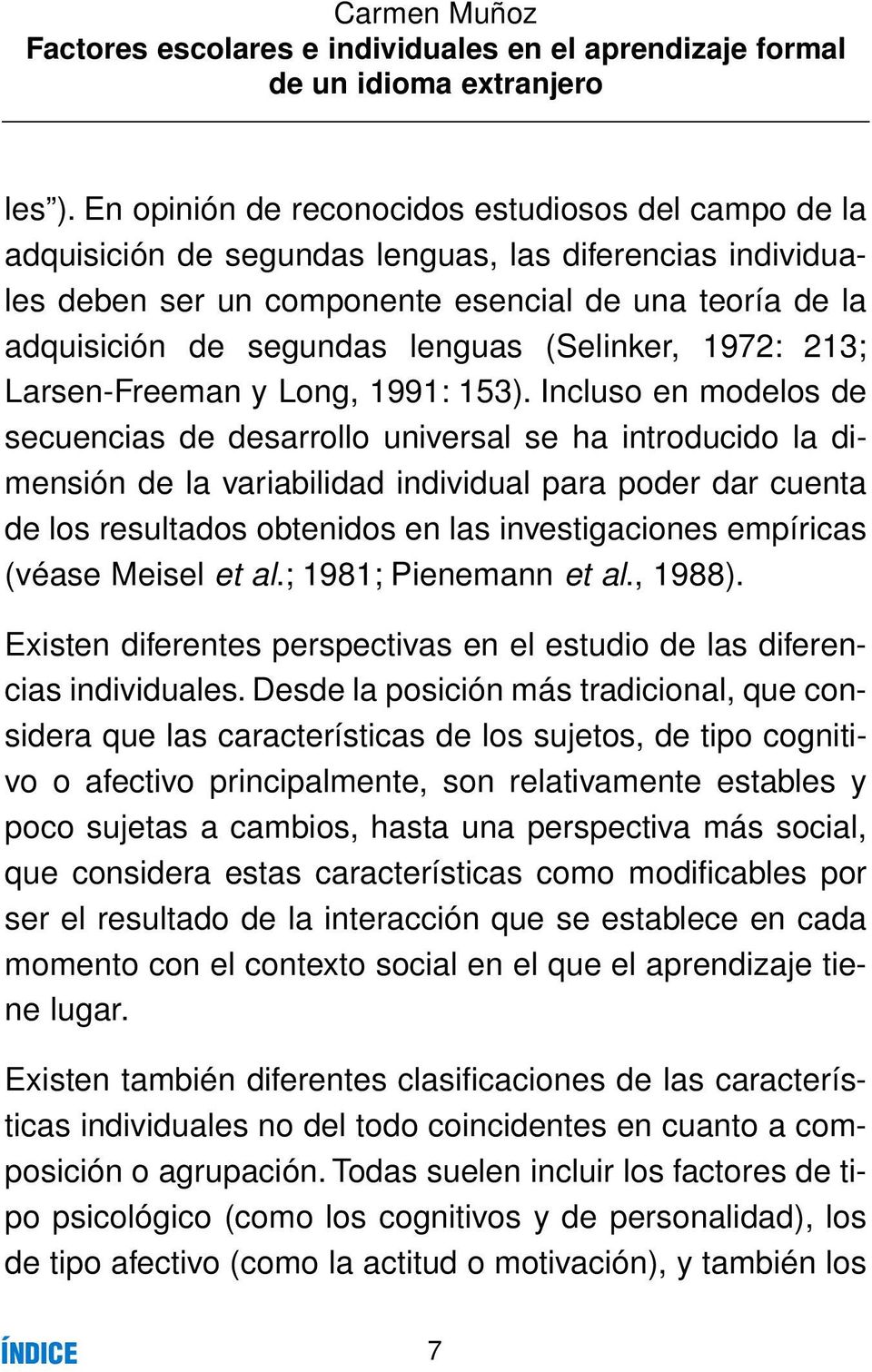 (Selinker, 1972: 213; Larsen-Freeman y Long, 1991: 153).