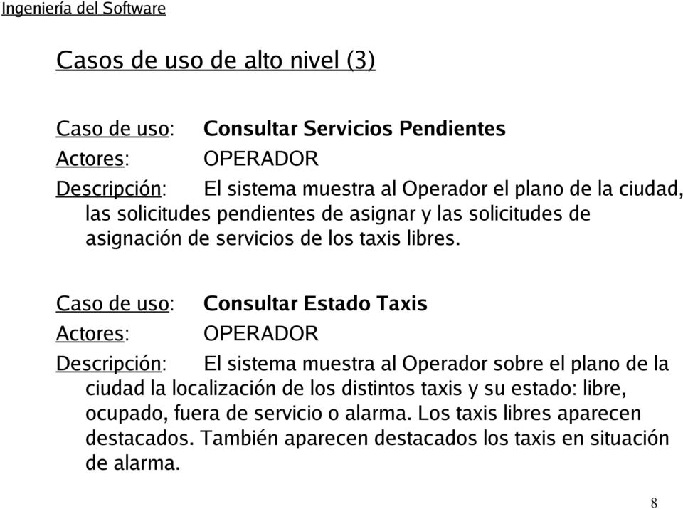 Caso de uso: Actores: Consultar Estado Taxis OPERADOR Descripción: El sistema muestra al Operador sobre el plano de la ciudad la localización de