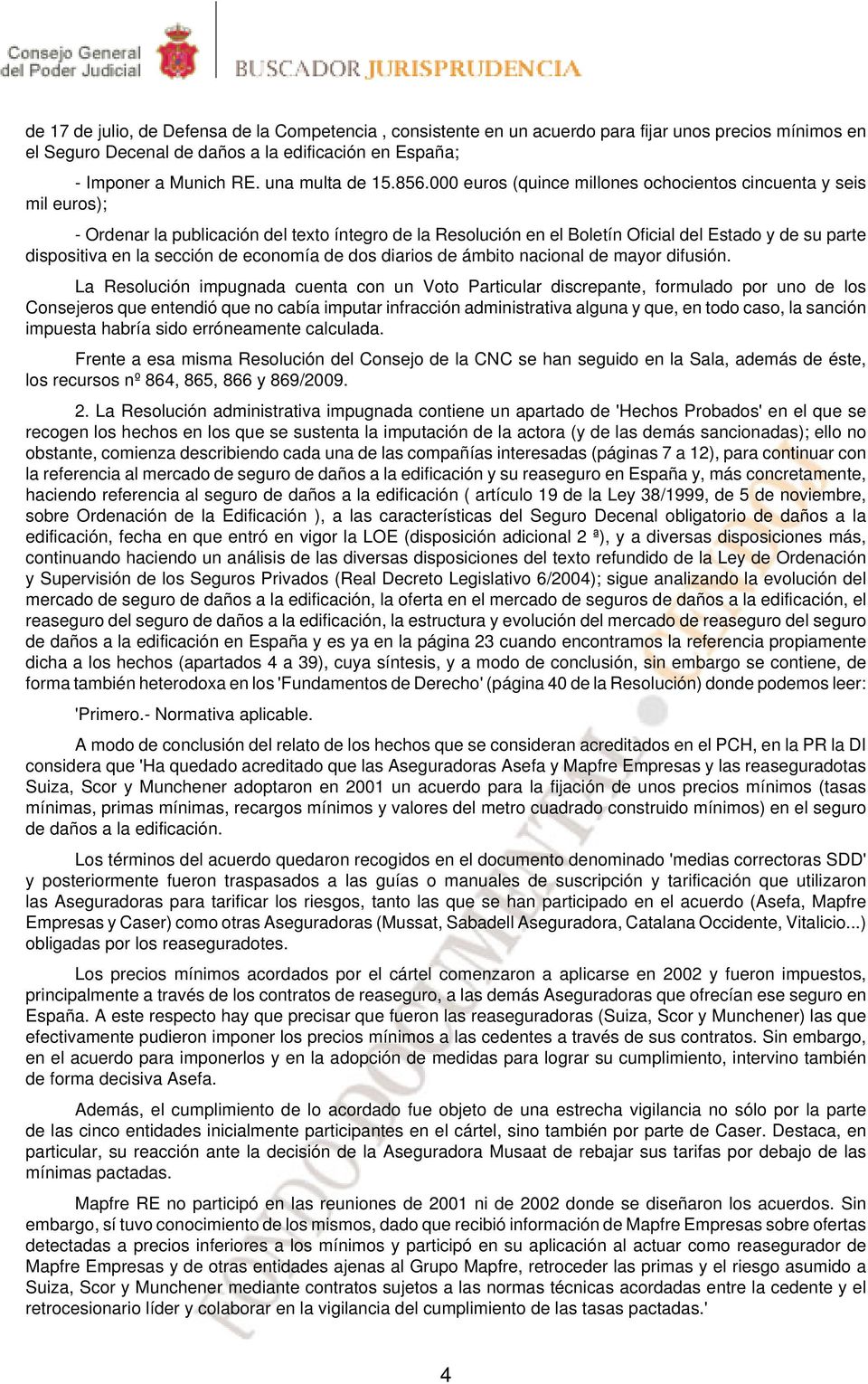 000 euros (quince millones ochocientos cincuenta y seis mil euros); - Ordenar la publicación del texto íntegro de la Resolución en el Boletín Oficial del Estado y de su parte dispositiva en la