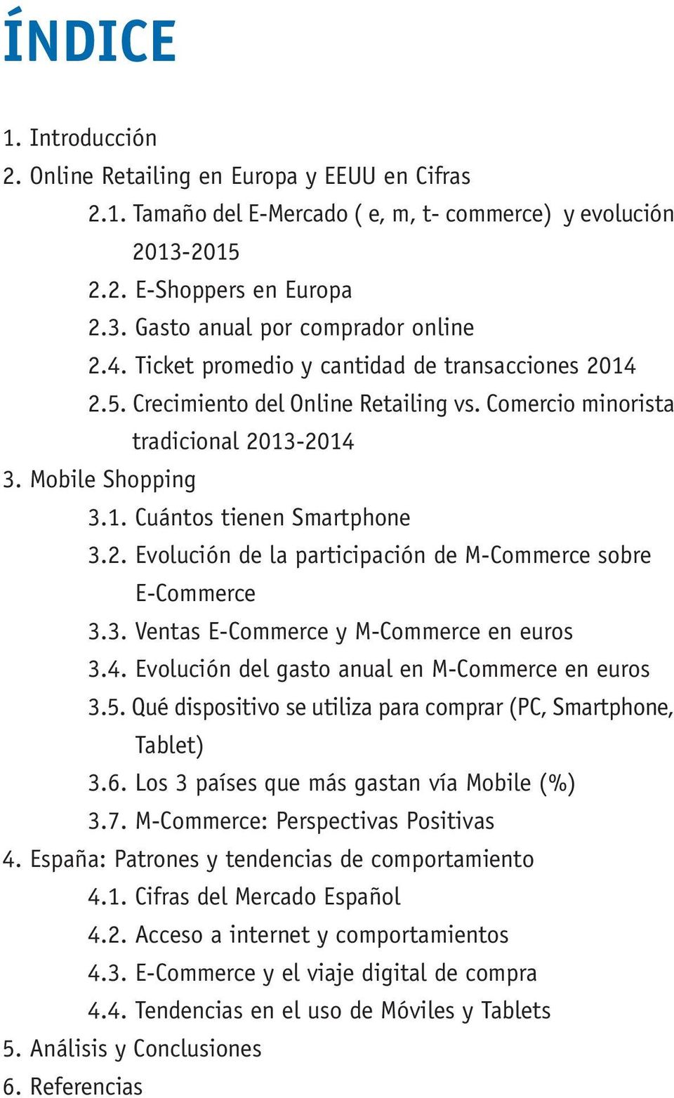3. Ventas E-Commerce y M-Commerce en euros 3.4. Evolución del gasto anual en M-Commerce en euros 3.5. Qué dispositivo se utiliza para comprar (PC, Smartphone, ) 3.6.