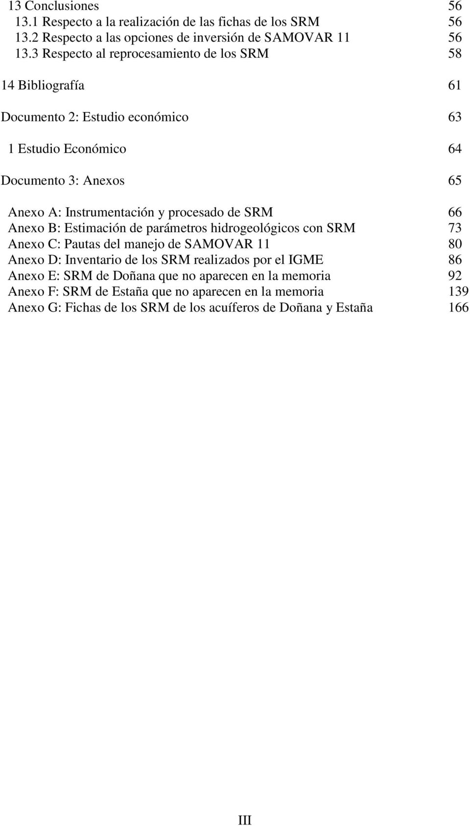 y procesado de SRM 66 Anexo B: Estimación de parámetros hidrogeológicos con SRM 73 Anexo C: Pautas del manejo de SAMOVAR 11 80 Anexo D: Inventario de los SRM realizados