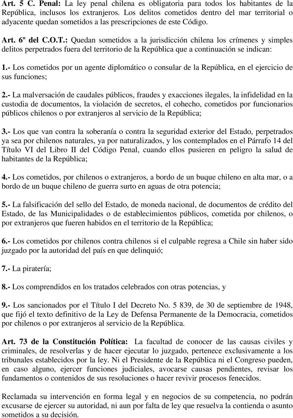 : Quedan sometidos a la jurisdicción chilena los crímenes y simples delitos perpetrados fuera del territorio de la República que a continuación se indican: 1.
