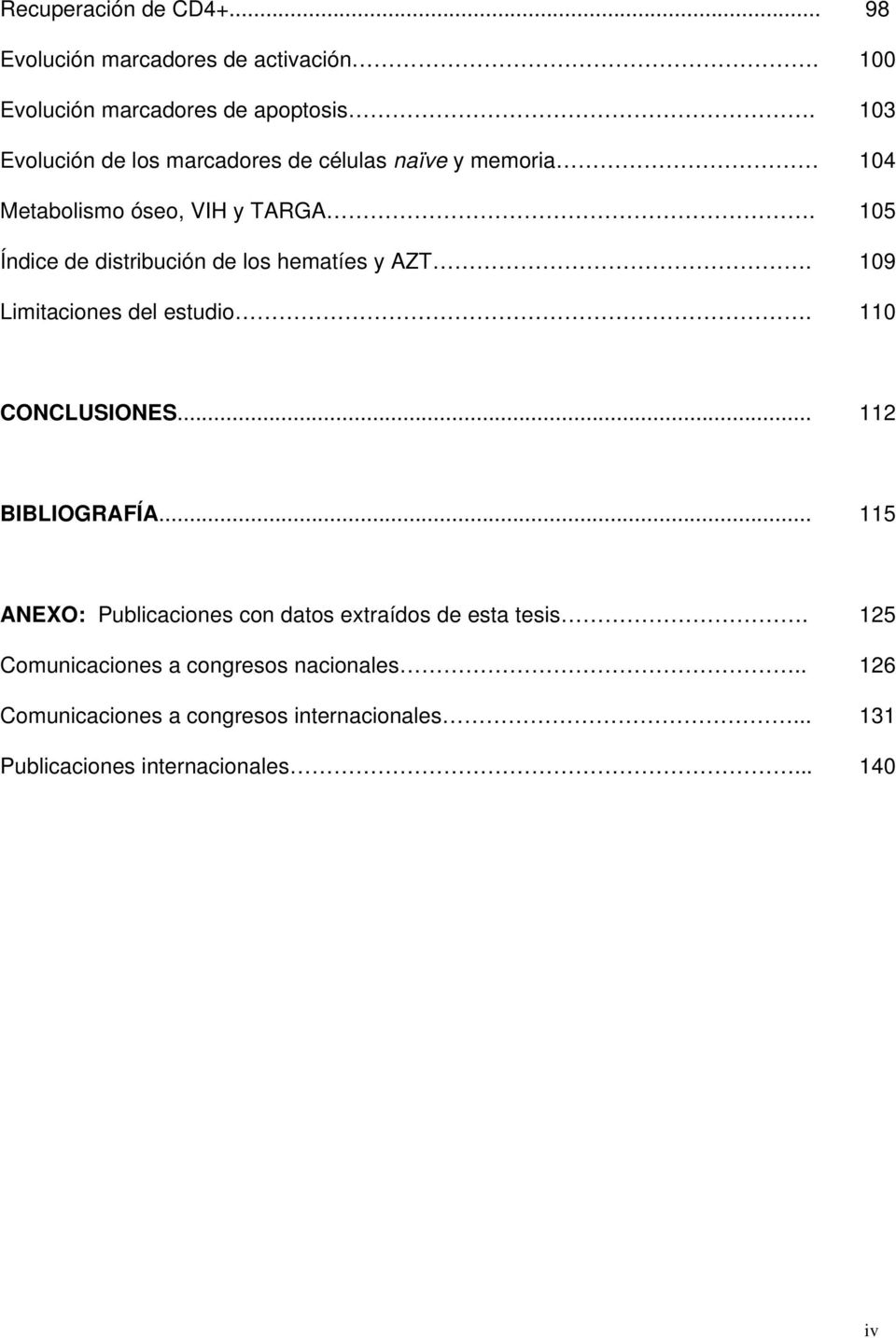 105 Índice de distribución de los hematíes y AZT. 109 Limitaciones del estudio. 110 CONCLUSIONES... 112 BIBLIOGRAFÍA.