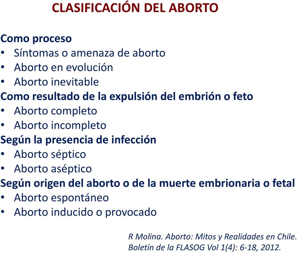 Aborto séptico Aborto aséptico Según origen del aborto o de la muerte embrionaria o fetal Aborto espontáneo