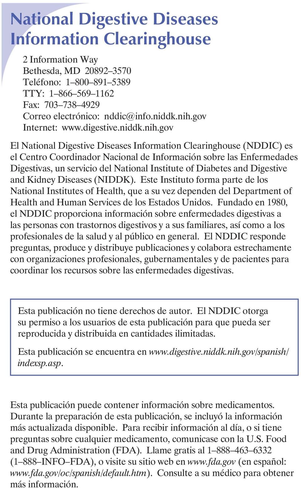 gov El National Digestive Diseases Information Clearinghouse (NDDIC) es el Centro Coordinador Nacional de Información sobre las Enfermedades Digestivas, un servicio del National Institute of Diabetes