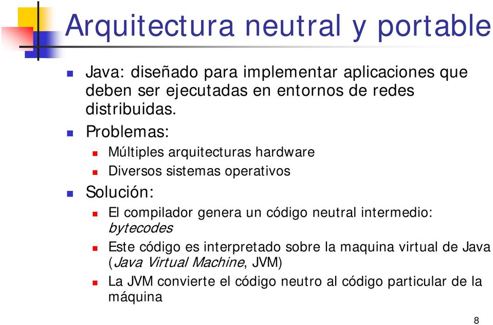 Problemas: Múltiples arquitecturas hardware Diversos sistemas operativos Solución: El compilador genera un