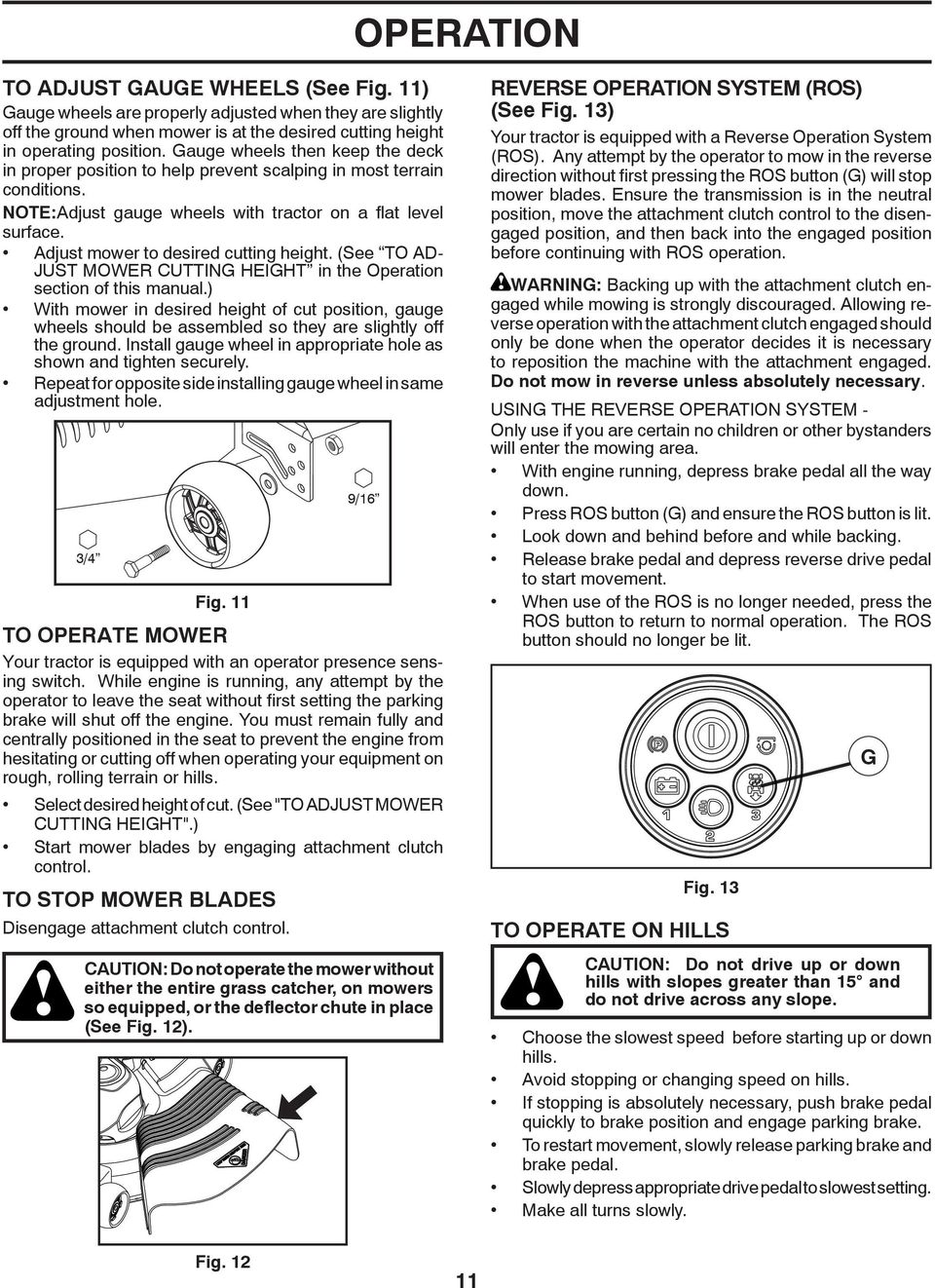 Adjust mower to desired cutting height. (See TO AD- JUST MOWER CUT TING HEIGHT in the Operation sec tion of this manual.