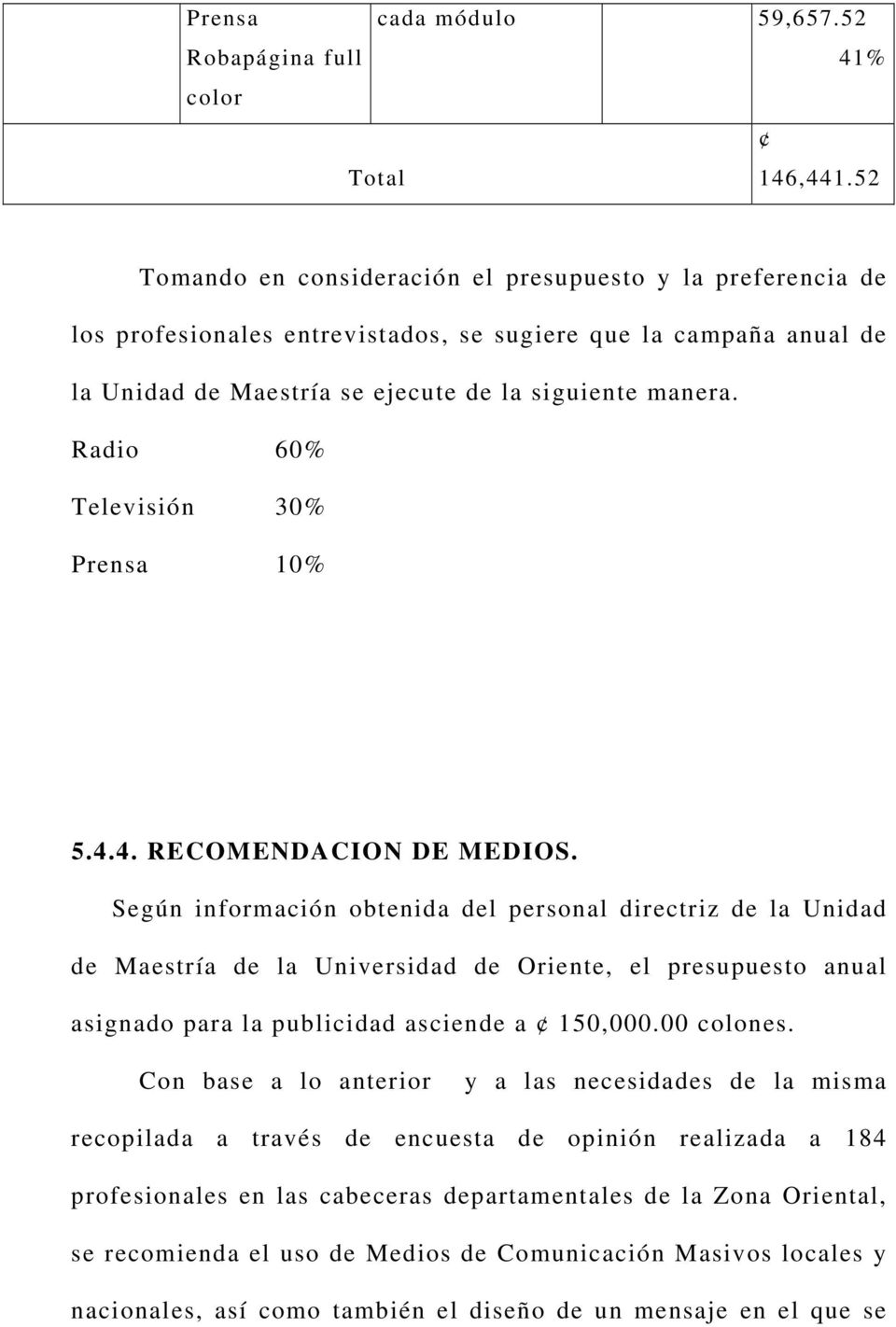 Radio 60% Televisión 30% Prensa 10% 5.4.4. RECOMENDACION DE MEDIOS.