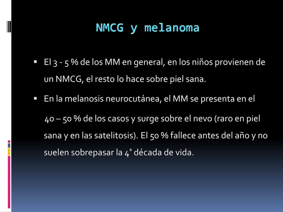 En la melanosis neurocutánea, el MM se presenta en el 40 50 % de los casos y